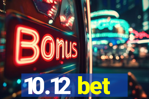 10.12 bet